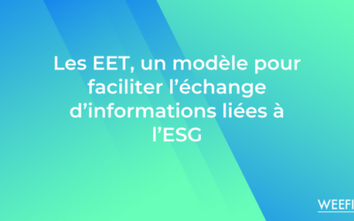 European ESG Template (EET) Un modèle pour faciliter l’échange d’informations liées à l’ESG